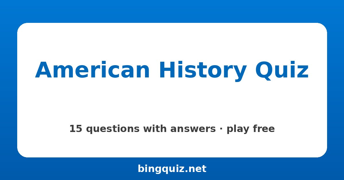 American History Quiz: 15 trivia questions with answers