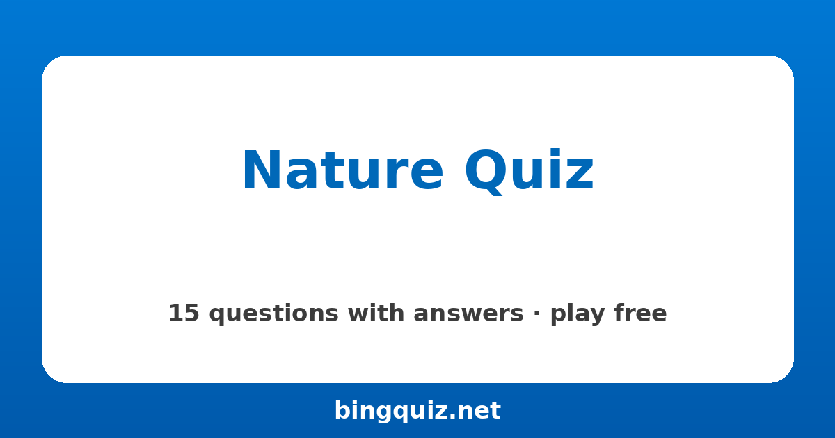 Nature Quiz: 15 trivia questions with answers