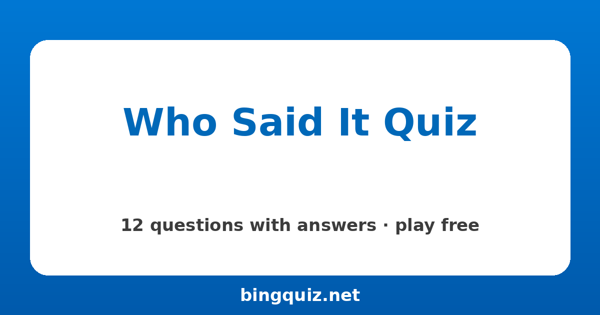 Who Said It Quiz: 12 trivia questions with answers