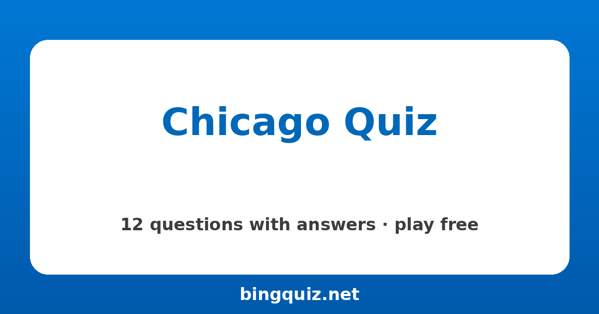 Chicago Quiz: 12 trivia questions with answers