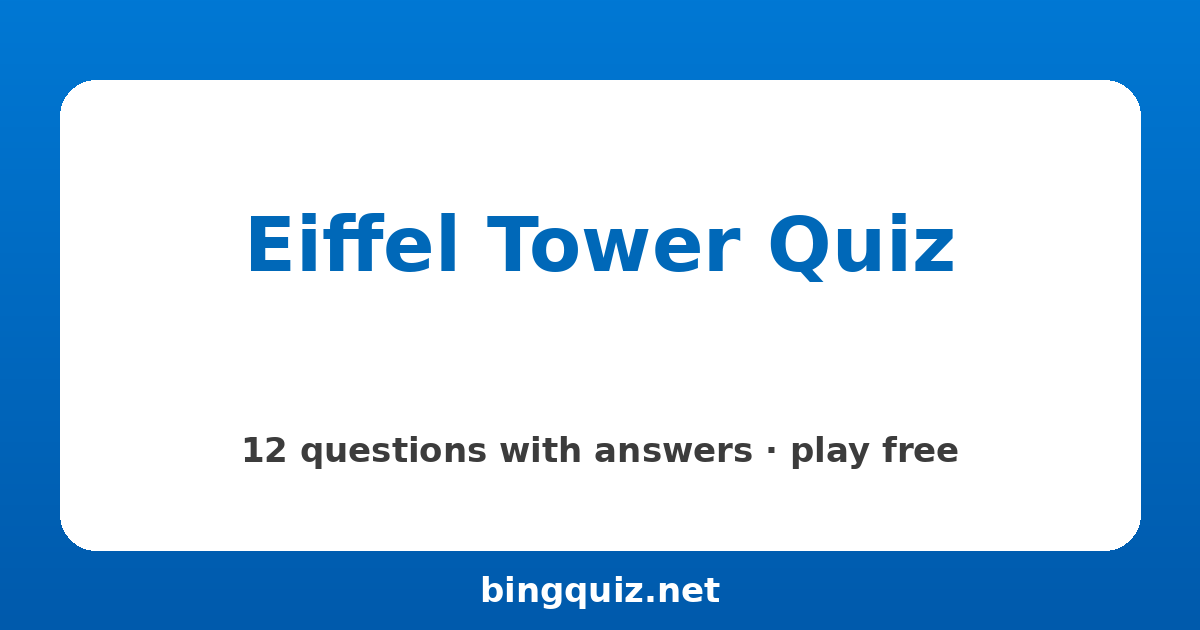 Eiffel Tower Quiz: 12 trivia questions with answers