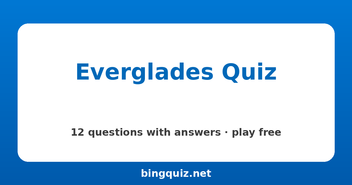 Everglades Quiz: 12 trivia questions with answers