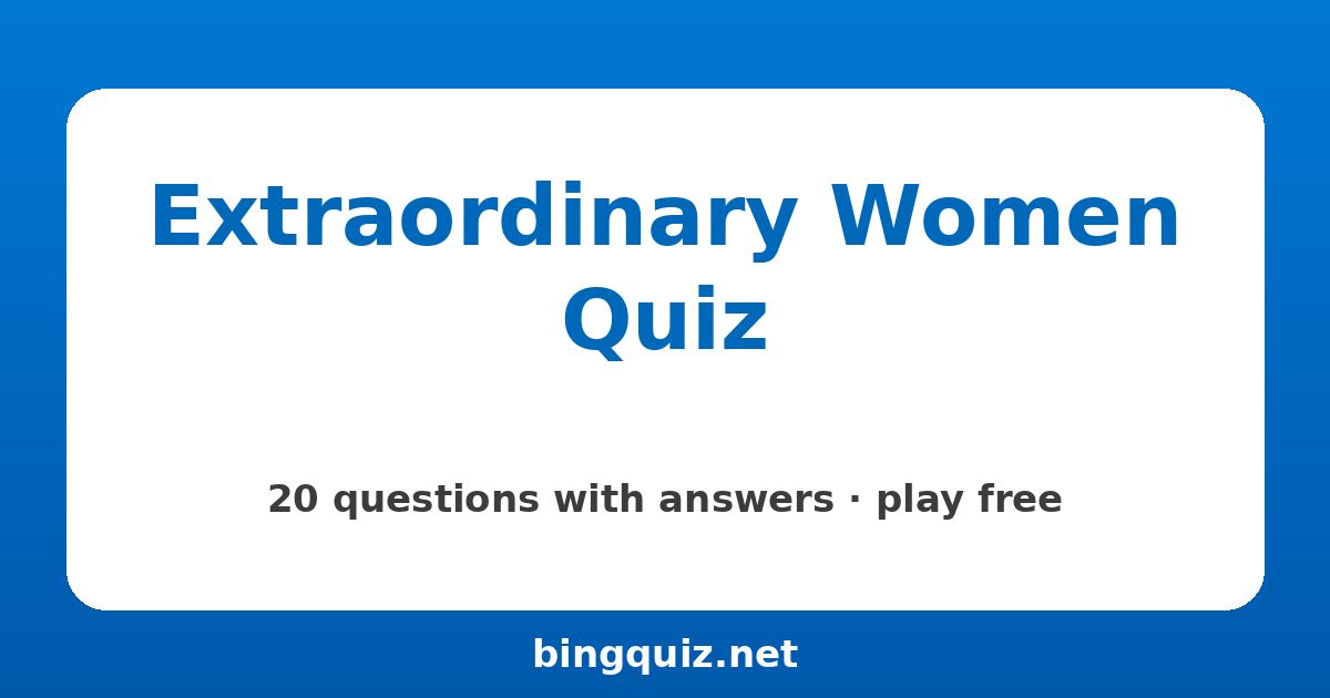 Extraordinary Women Quiz: 20 trivia questions with answers