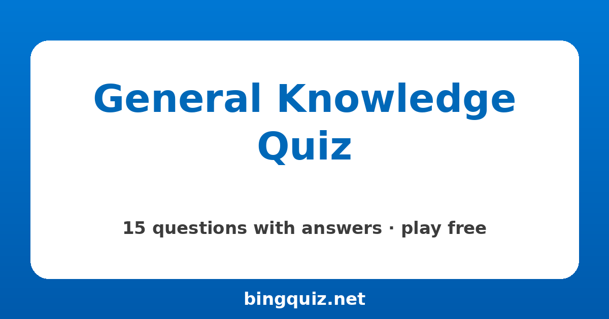 General Knowledge Quiz: 15 trivia questions with answers
