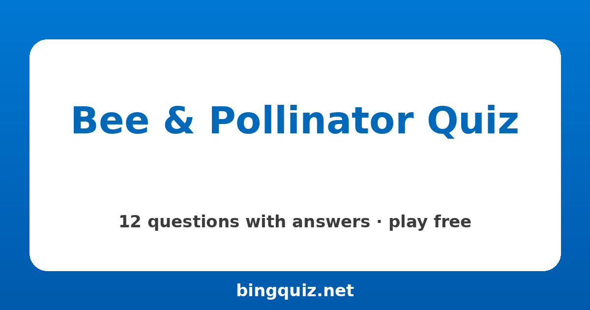 Bee & Pollinator Quiz: 12 trivia questions with answers