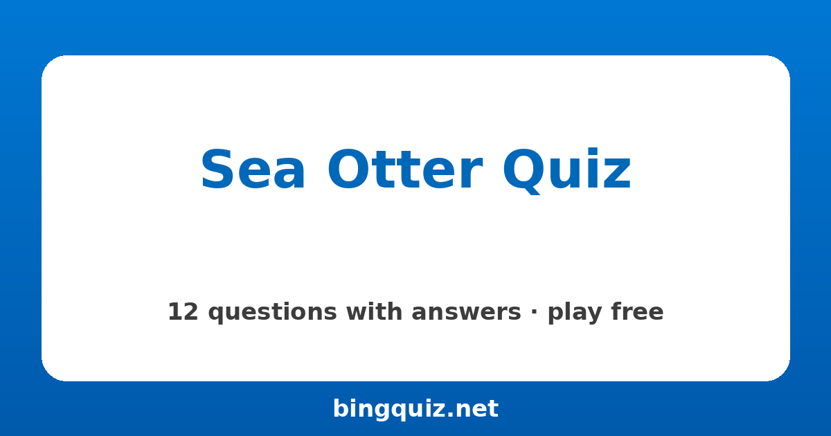 Sea Otter Quiz: 12 trivia questions with answers
