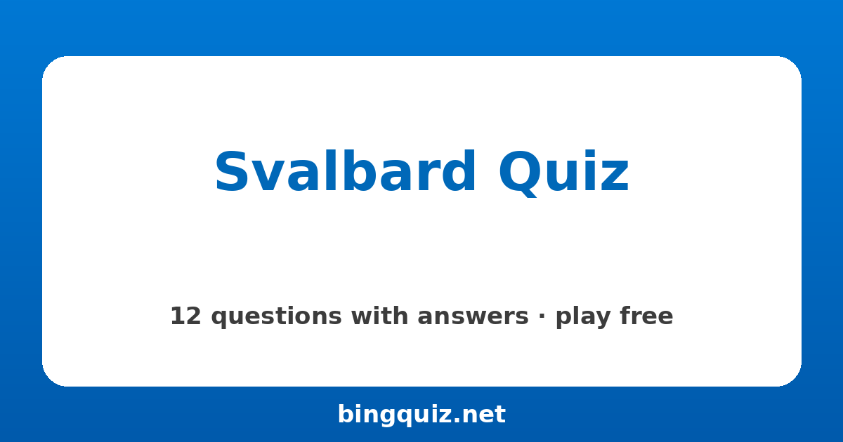 Svalbard Quiz: 12 trivia questions with answers