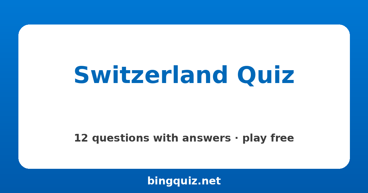 Switzerland Quiz: 12 trivia questions with answers