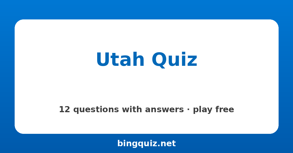 Utah Quiz: 12 trivia questions with answers