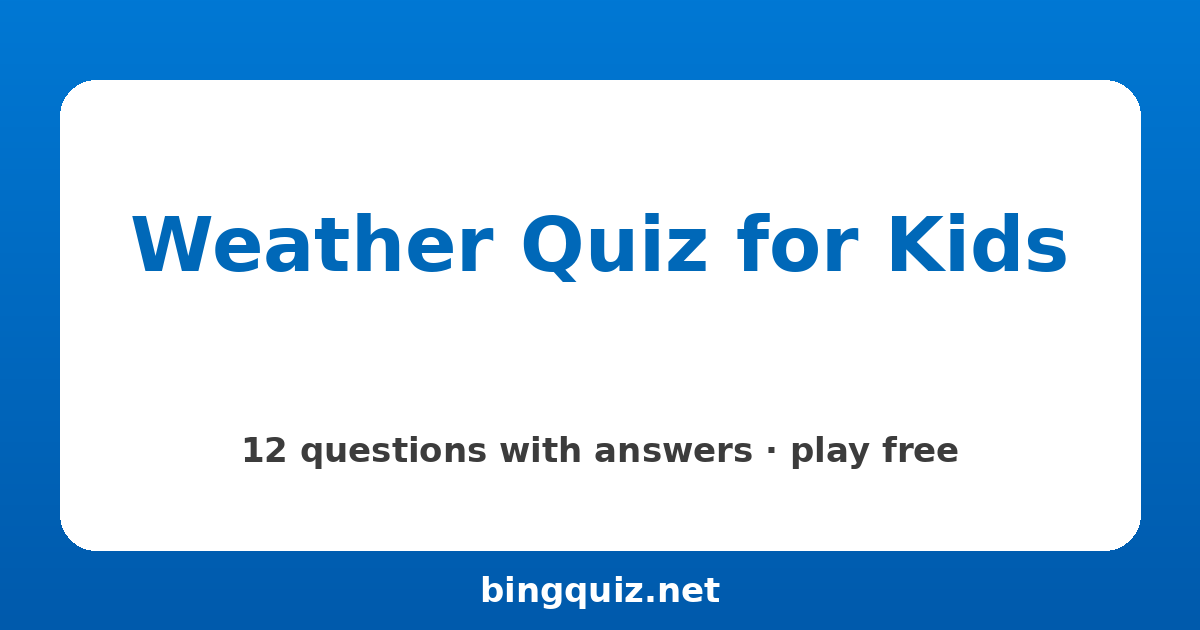 Weather Quiz for Kids: 12 trivia questions with answers